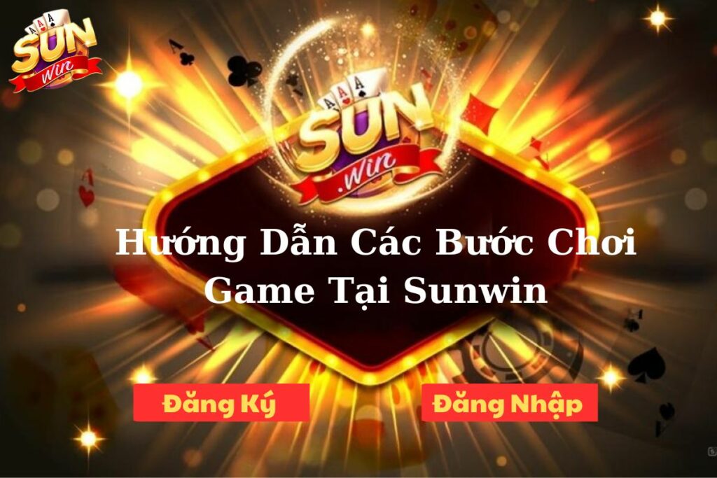 Cac Buoc Choi Game Sunwin