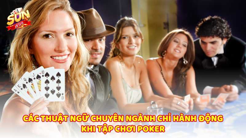 Cac Thuat Ngu Chuyen Nganh Chi Hanh Dong Khi Tap Choi Poker