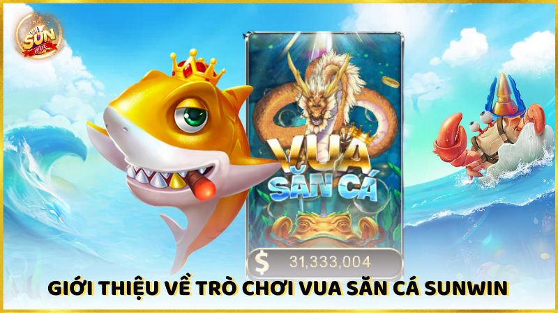 Gioi Thieu Ve Tro Choi Vua San Ca Sunwin