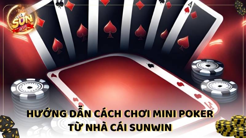 Huong Dan Cach Choi Mini Poker Tu Nha Cai Sunwin (1)