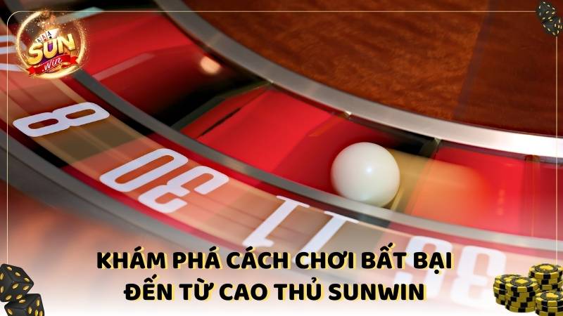 Kham Pha Cach Choi Bat Bai Den Tu Cao Thu Sunwin