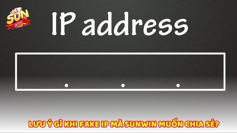 Khi Fake Ip Can Luu Y Dieu Gi Nhat 4