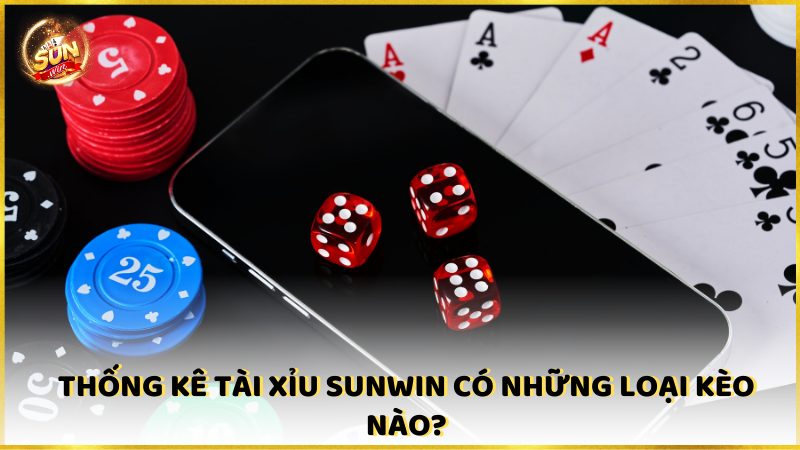 Thong Ke Tai Xiu Sunwin Co Nhung Loai Keo Nao