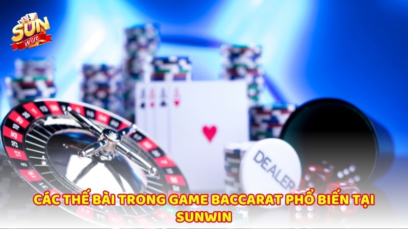 Tong Hop Cac The Bai Trong Tro Choi Baccarat Thong Dung Nhat 3