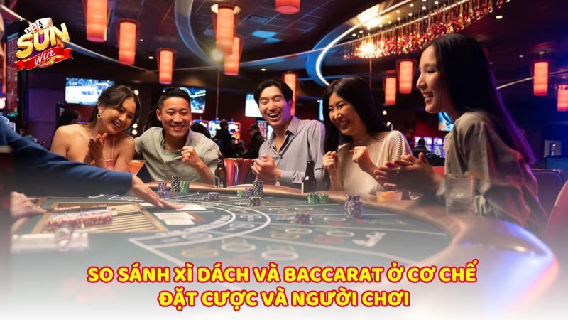 So Sanh Xi Dach Va Baccarat O Co Che Dat Cuoc Va Nguoi Choi